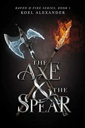 The Axe & The Spear by Koel Alexander