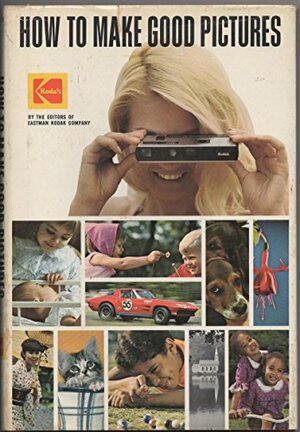 How to Make Good Pictures by Eastman Kodak Company