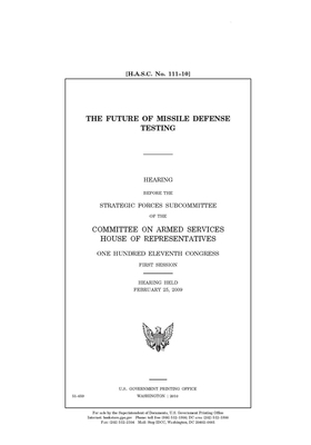 The future of missile defense testing by Committee on Armed Services (house), United States House of Representatives, United State Congress