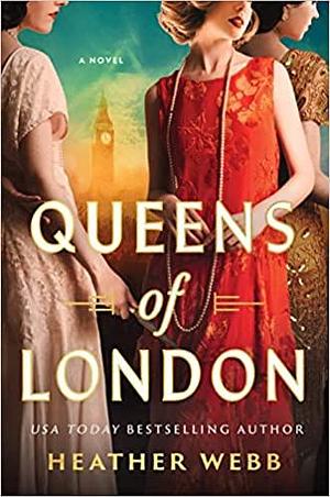 The Queens of London by Heather Webb, Heather Webb