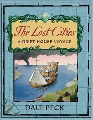 The Lost Cities: A Drift House Voyage by Dale Peck, Michael Terry