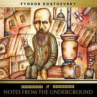 Notes from Underground by Fyodor Dostoevsky