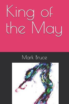 King of the May by Mark Bruce