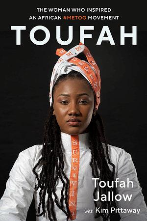 Toufah: The Woman Who Inspired an African #Metoo Movement by Toufah Jallow, Kim Pittaway