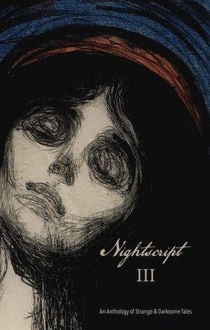 Nightscript Volume 3 by James Everington, Cory Cone, Daniel Braum, David Surface, Julia Rust, Simon Strantzas, C.M. Muller, Clint Smith, Inna Effress, Rowley Amato, Charles Wilkinson, M.R. Cosby, Armel Dagorn, Jessica Phelps, John Howard, Christi Nogle, Christian Riley, M.K. Anderson, David Peak, Malcolm Devlin, Stephen J. Clark, Adam Golaski, Rebecca J. Allred, Amar Benchikha