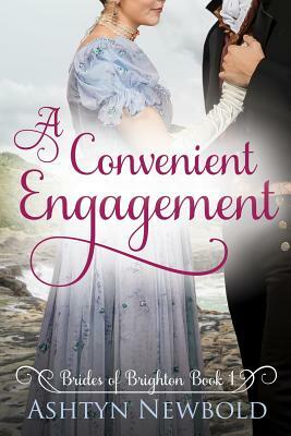 A Convenient Engagement: A Regency Romance (Brides of Brighton Book 1) by Ashtyn Newbold