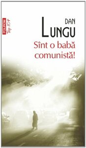 Sînt o babă comunistă! by Dan Lungu