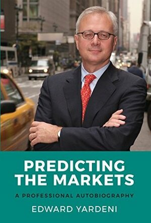 Predicting the Markets: A Professional Autobiography by Edward Yardeni