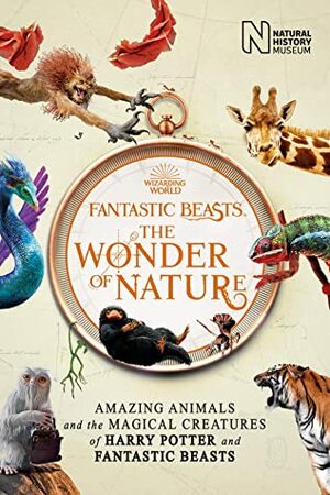 Fantastic Beasts: The Wonder of Nature: Amazing Animals and the Magical Creatures of Harry Potter and Fantastic Beasts by The Natural History Museum
