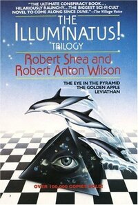 The Illuminatus! Trilogy: The Eye in the Pyramid, the Golden Apple, Leviathan by Robert Shea, Robert Anton Wilson