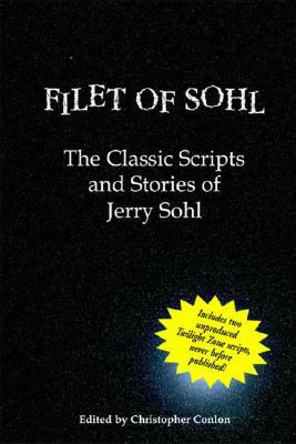 Filet of Sohl: The Classic Scripts and Stories of Jerry Sohl by Jerry Sohl