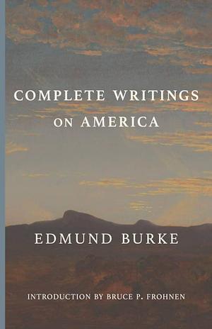 Complete Writings on America by Edmund Burke