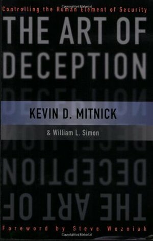 The Art of Deception: Controlling the Human Element of Security by Steve Wozniak, William L. Simon, Kevin D. Mitnick