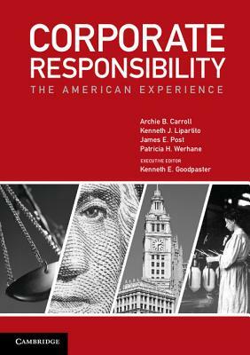 Corporate Responsibility: The American Experience by James E. Post, Archie B. Carroll, Kenneth J. Lipartito