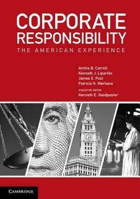 Corporate Responsibility: The American Experience by Archie B. Carroll, James E. Post, Kenneth J. Lipartito