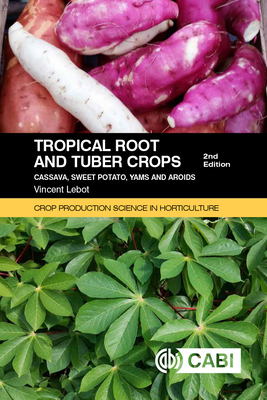 Tropical Roots and Tuber Crops: Cassava, Sweet Potato, Yams and Aroids by Vincent Lebot