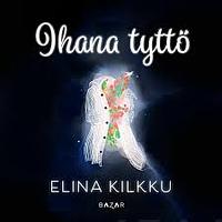 Ihana tyttö by Elina Kilkku