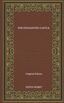The Enchanted Castle - Original Edition by E. Nesbit