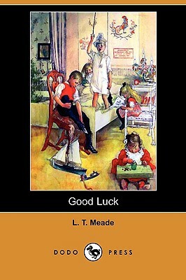 Good Luck (Dodo Press) by L.T. Meade