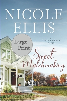 Sweet Matchmaking: A Candle Beach Novel by Nicole Ellis