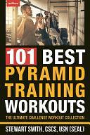 101 Best Pyramid Training Workouts: The Ultimate Challenge Workout Collection by Stewart Smith