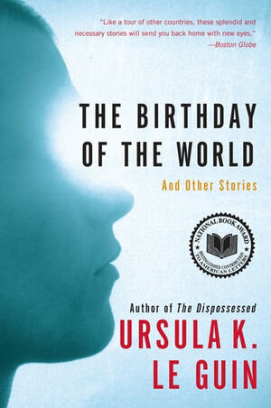 The Birthday of the World: And Other Stories by Ursula K. Le Guin