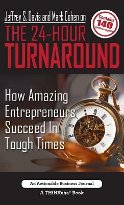 Jeffrey S. Davis and Mark Cohen on The 24-Hour Turnaround: How Amazing Entrepreneurs Succeed In Tough Times by Mark Cohen, Jeffrey S. Davis