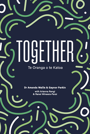 Together: Te Oranga O Te Katoa by Gaynor Parkin, Ranei Wineera-Parai, Amanda Wallis, Arianna Rangi