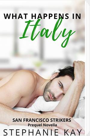 What Happens In Italy by Stephanie Kay