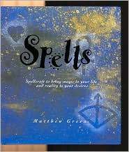 Spells: Spellcraft to Bring Magic to Your Life and Reality to Your Desires by Joanna Davies, Matthew Green, Sue Ninham