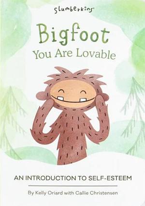 Slumberkins Bigfoot, You are Lovable: An Introduction to Self-Esteem by Kelly Oriard, Callie Christensen