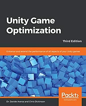 Unity Game Optimization: Enhance and extend the performance of all aspects of your Unity games, 3rd Edition (English Edition) by Chris Dickinson, Davide Aversa