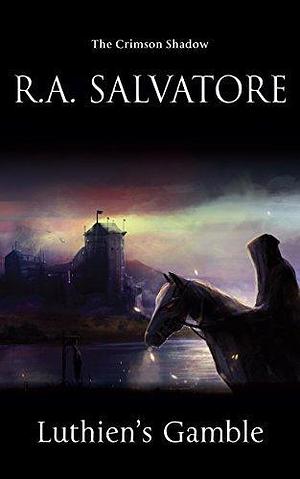 The Crimson Shadow: Luthien's Gamble by R.A. Salvatore, R.A. Salvatore