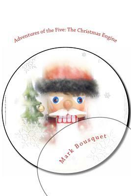 Adventures of the Five: The Christmas Engine by Mark Bousquet