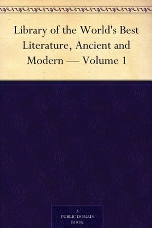 Library of the World's Best Literature, Ancient and Modern - Volume 1 by Charles Dudley Warner, Hamilton Wright Mabie, George H. Warner, Lucia Isabella Gilbert Runkle