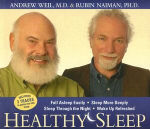 Healthy Sleep: Wake Up Refreshed and Energized with Proven Practices for Optimum Sleep by Rubin Naiman, Andrew Weil