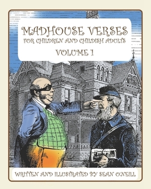 Madhouse Verses for children and childish adults: Volume 1 by Sean O'Neill