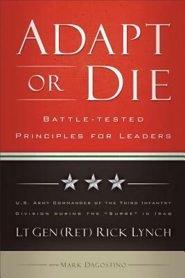 Adapt or Die: Battle-Tested Principles for Leaders by Lt Gen Lynch, Mark Dagostino