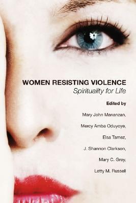 Women Resisting Violence: Spirituality for Life by 