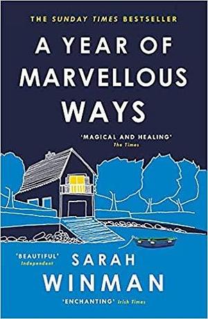 A Year of Marvellous Ways by Sarah Winman, Sarah Winman