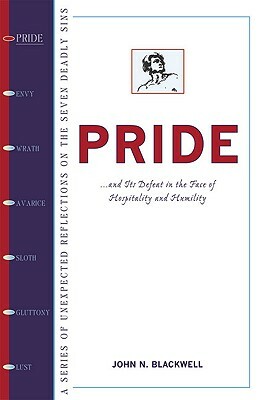 Pride: How Hospitality and Humility Overcome the First Deadly Sin by John Blackwell