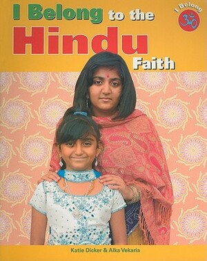 I Belong to the Hindu Faith by Katie Dicker, Alka Vekaria