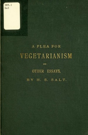 A Plea for Vegetarianism, and Other Essays by Henry Stephens Salt