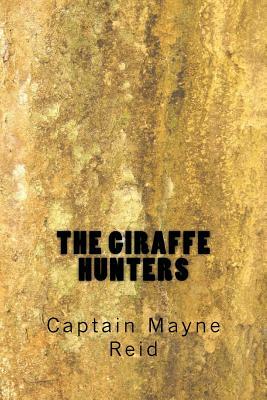 The Giraffe Hunters by Captain Mayne Reid