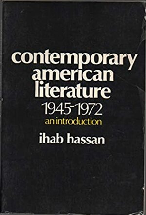 Contemporary American Literature, 1945-1972: An Introduction by Ihab Hassan
