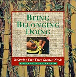 Being, Belonging, Doing: Balancing Your Three Greatest Needs by Ronald T. Potter-Efron