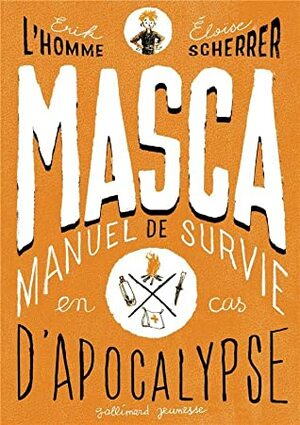 MASCA Manuel de survie en cas d'apocalypse by Éloïse Scherrer, Erik L'Homme