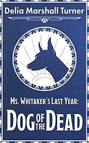 Dog of the Dead by Delia Marshall Turner, Delia Marshall Turner