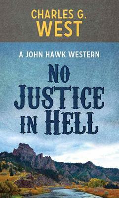 No Justice in Hell by Charles G. West