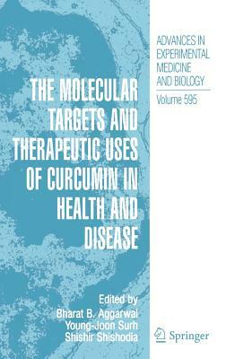 The Molecular Targets and Therapeutic Uses of Curcumin in Health and Disease by 